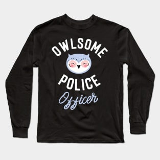 Owlsome Police Officer Pun - Funny Gift Idea Long Sleeve T-Shirt